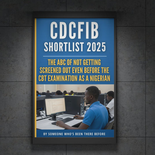 CDCFIB SHORTLIST 2025: The ABC of Not Getting Screened Out Even Before the CBT Examination As A Nigerian